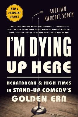 I'm Dying Up Here: Heartbreak and High Times in Stand-Up Comedy's Golden Era Paperback PublicAffairs