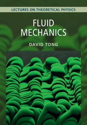 Fluid Mechanics: Volume 4: Lectures on Theoretical Physics by Tong, David