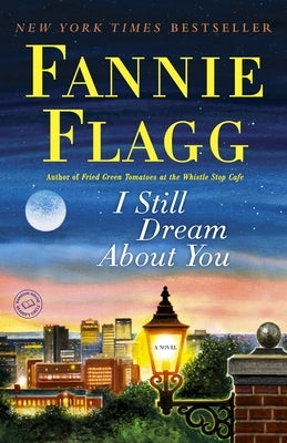 I Still Dream About You: I Still Dream About You: A Novel by Flagg, Fannie