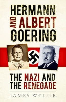 Hermann and Arthur Goering: The Nazi and the Renegade Paperback History Press