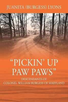 Pickin' Up Paw Paws: Descendants of Colonel William Burgess of Maryland Paperback Outskirts Press