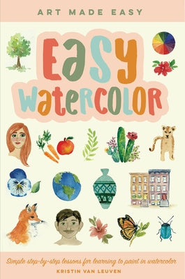 Easy Watercolor: Simple Step-By-Step Lessons for Learning to Paint in Watercolor Paperback Walter Foster Publishing