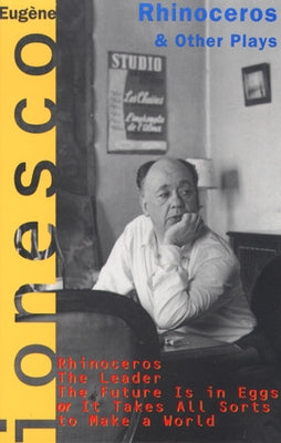Rhinoceros and Other Plays: Includes: The Leader; The Future Is in Eggs; It Takes All Kinds to Make a World Grove Press