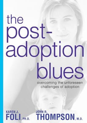 The Post-Adoption Blues: Overcoming the Unforseen Challenges of Adoption Paperback Harmony/Rodale