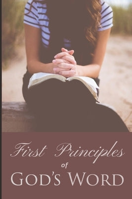 First Principles of God's Word Bible Independently Published