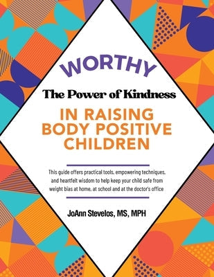 Worthy: The Power of Kindness in Raising Body Positive Children Paperback Balboa Press