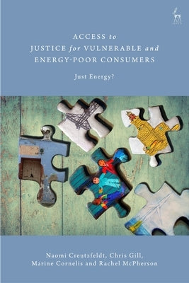 Access to Justice for Vulnerable and Energy-Poor Consumers: Just Energy? by Creutzfeldt, Naomi