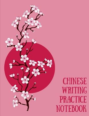 Chinese Writing Practice Notebook: Practice Writing Chinese Characters! Tian Zi Ge Paper Workbook │Learn How to Write Chinese Calligraphy Pinyin Paperback Independently Published