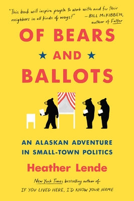 Of Bears and Ballots: An Alaskan Adventure in Small-Town Politics Algonquin Books