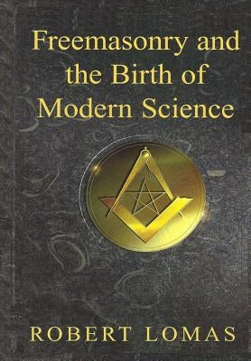 Freemasonry and the Birth of Modern Science Paperback Createspace Independent Publishing Platform