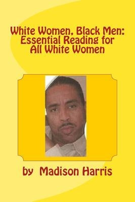 White Women, Black Men: Essential Reading for All White Women Paperback Createspace Independent Publishing Platform