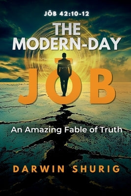 The Modern-Day Jōb: An Amazing Fable of Truth by Shurig, Darwin