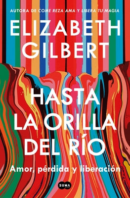 Hasta La Orilla del Río / All the Way to the River by Gilbert, Elizabeth