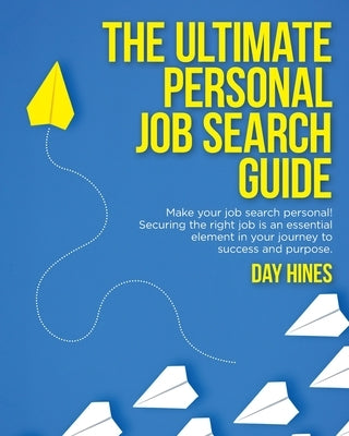 The Ultimate Personal Job Search Guide: Securing the right job is an essential element in your journey to success and purpose Paperback Palmetto Publishing