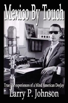 Mexico By Touch: True life experiences of a blind American DeeJay Paperback 1st Book Library