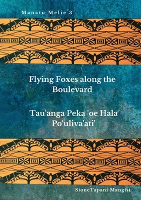Flying Foxes Along the Boulevard, Tau'anga Peka 'oe Hala Po'uliva'ati' Paperback Puletau Publishing