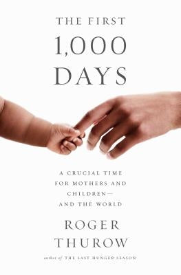 The First 1,000 Days: A Crucial Time for Mothers and Children -- And the World Paperback PublicAffairs