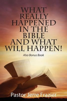 What Really Happened in the Bible and What Will Happen! Also Bonus Book Bible Outskirts Press