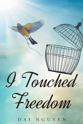 I Touched Freedom Christian Faith Publishing, Inc.