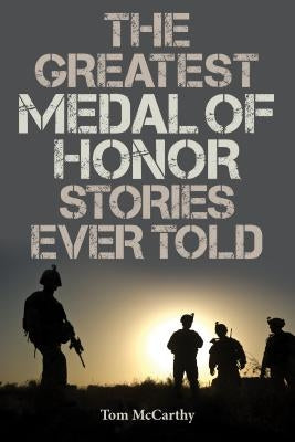The Greatest Medal of Honor Stories Ever Told Paperback Lyons Press