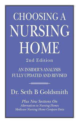 CHOOSING A NURSING HOME 2nd Edition: An Insider's Analysis Fully Updated and Revised Paperback Createspace Independent Publishing Platform