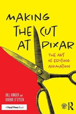 Making the Cut at Pixar: The Art of Editing Animation Paperback Routledge