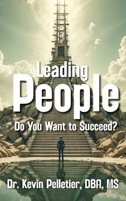 Leading People: Do You Want to Succeed? by Pelletier, Kevin