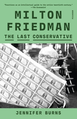 Milton Friedman: The Last Conservative Paperback Picador USA