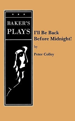 I'll Be Back Before Midnight! Paperback Samuel French, Inc.