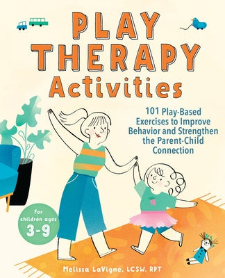 Play Therapy Activities: 101 Play-Based Exercises to Improve Behavior and Strengthen the Parent-Child Connection Paperback Callisto