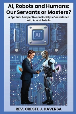 AI, Robots and Humans: Our Servants or Masters? Paperback Cutting Edge Technology Publishing