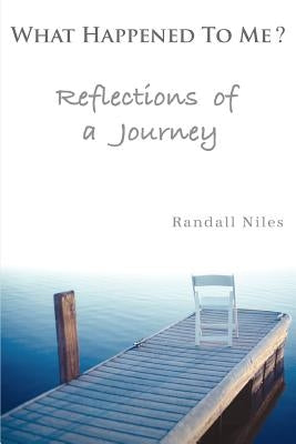 What Happened To Me?: Reflections of a Journey Paperback iUniverse