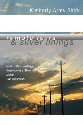 Remote Fears & Silver Linings: In all of life's challenge there comes a Silver Lining...Can you find it? Paperback Outskirts Press