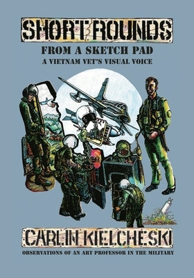 Short Rounds from a Sketch Pad: A Vietnam Vet's Visual Voice Paperback Rhyolite Press LLC