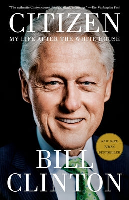 Citizen: My Life After the White House by Clinton, Bill