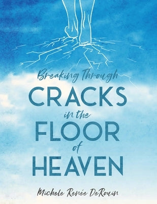 Breaking Through Cracks in the Floor of Heaven Shine-A-Light Press