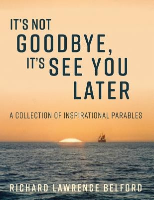 It's Not Goodbye, It's See You Later Paperback Createspace Independent Publishing Platform