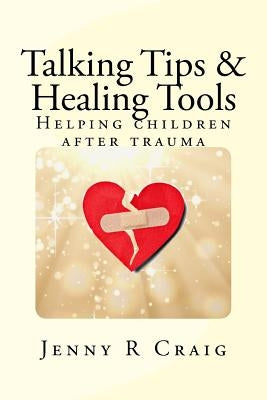 Talking Tips & Healing Tools for Trauma: Helping children after a trauma Paperback Insite Strategist
