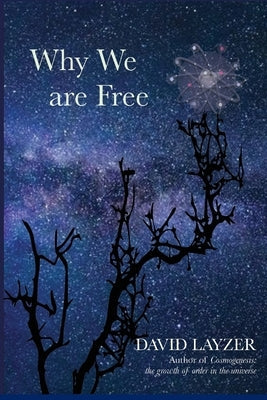 Why We are Free: Consciousness, free will and creativity in a unified scientific worldview Paperback I-Phi Press