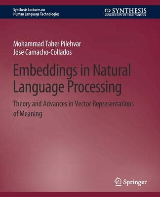 Embeddings in Natural Language Processing: Theory and Advances in Vector Representations of Meaning Paperback Springer