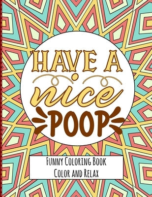 Have a nice Poop - Funny Coloring Book - Color and Relax: Toilet Quotes on Coloring Background Fun and Relaxing Coloring Pages Paperback Independently Published