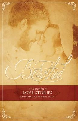 Betrothed: A Collection of Love Stories Reflecting an Ancient Faith Paperback Olive Press Publisher