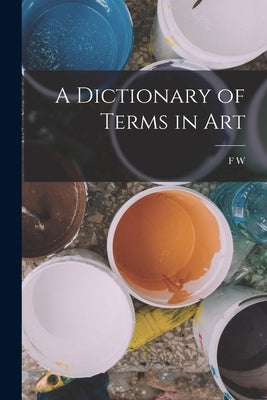 A Dictionary of Terms in Art Paperback Legare Street Press