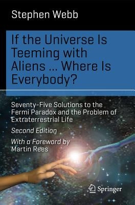 If the Universe Is Teeming with Aliens ... Where Is Everybody?: Seventy-Five Solutions to the Fermi Paradox and the Problem of Extraterrestrial Life Paperback Springer