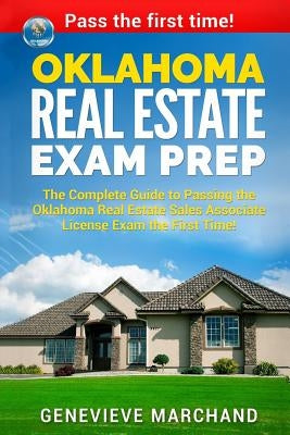 Oklahoma Real Estate Exam Prep: The Complete Guide to Passing the Oklahoma Real Estate Sales Associate License Exam the First Time! Paperback Createspace Independent Publishing Platform
