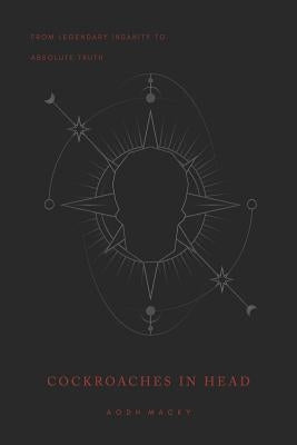 Cockroaches in Head: From Legendary Insanity to Absolute Truth Paperback National Library of New Zealand