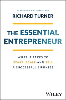 The Essential Entrepreneur: What It Takes to Start, Scale, and Sell a Successful Business Paperback Wiley