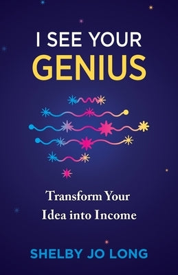 I See Your Genius: Transform Your Idea into Income Paperback Expertise Press