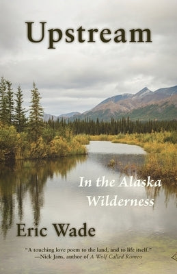 Upstream: In the Alaska Wilderness Paperback Shanti Arts LLC