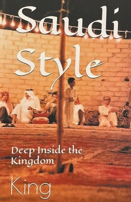Saudi Style Deep Inside the Kingdom Paperback Bob King